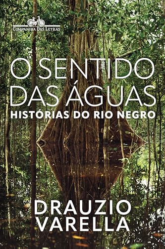 Capa de O sentido das águas: Histórias do rio Negro por Drauzio Varella